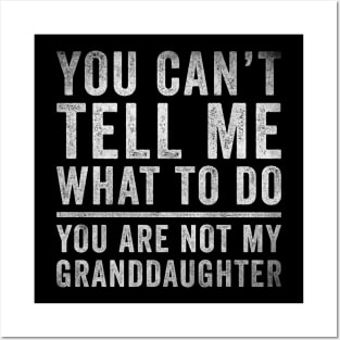 You can't tell me what to do, You're not my granddaughter Posters and Art